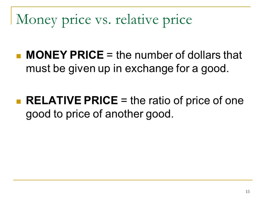 15 Money price vs. relative price MONEY PRICE = the number of dollars that